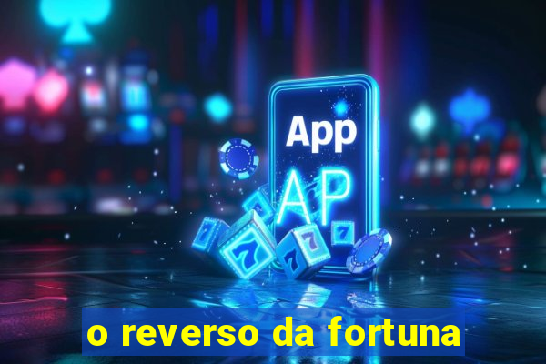 o reverso da fortuna